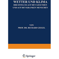 Wetter und Klima: Ihr Einfluss auf den Gesunden und auf den Kranken Menschen [Paperback]