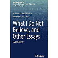 What I Do Not Believe, and Other Essays [Hardcover]