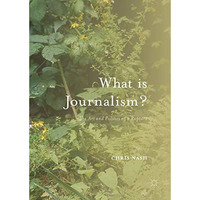 What is Journalism?: The Art and Politics of a Rupture [Hardcover]