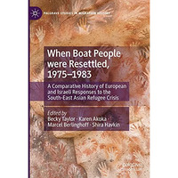 When Boat People were Resettled, 19751983: A Comparative History of European an [Hardcover]