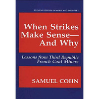 When Strikes Make SenseAnd Why: Lessons from Third Republic French Coal Miners [Paperback]