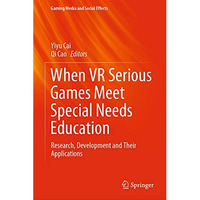 When VR Serious Games Meet Special Needs Education: Research, Development and Th [Hardcover]