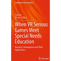 When VR Serious Games Meet Special Needs Education: Research, Development and Th [Paperback]