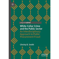 White-Collar Crime and the Public Sector: An Interdisciplinary Approach to Publi [Hardcover]