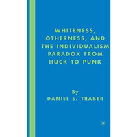 Whiteness, Otherness and the Individualism Paradox from Huck to Punk [Paperback]