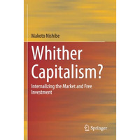 Whither Capitalism?: Internalizing the Market and Free Investment [Paperback]