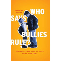 Who Says Bullies Rule?: Common Sense Tips to Help Your Kids to Cope [Hardcover]