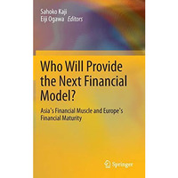 Who Will Provide the Next Financial Model?: Asia's Financial Muscle and Europe's [Hardcover]