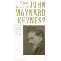 Who's Afraid of John Maynard Keynes?: Challenging Economic Governance in an Age  [Paperback]