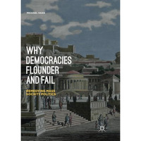 Why Democracies Flounder and Fail: Remedying Mass Society Politics [Paperback]