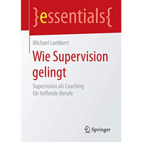 Wie Supervision gelingt: Supervision als Coaching f?r helfende Berufe [Paperback]