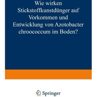 Wie Wirken Stickstoffkunstd?nger auf Vorkommen und Entwicklung von Azotobacter C [Paperback]