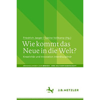 Wie kommt das Neue in die Welt?: Kreativit?t und Innovation interdisziplin?r [Paperback]