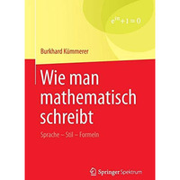 Wie man mathematisch schreibt: Sprache  Stil  Formeln [Paperback]