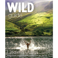 Wild Guide Lake District and Yorkshire Dales: Hidden Places and Great Adventures [Paperback]