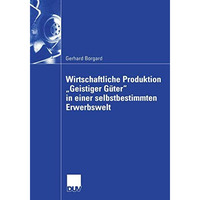 Wirtschaftliche Produktion Geistiger G?ter in einer selbstbestimmten Erwerbswe [Paperback]