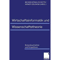 Wirtschaftsinformatik und Wissenschaftstheorie: Bestandsaufnahme und Perspektive [Paperback]