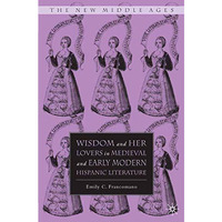 Wisdom and Her Lovers in Medieval and Early Modern Hispanic Literature [Paperback]