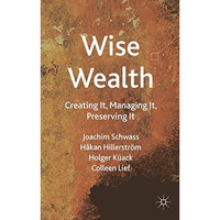 Wise Wealth: Creating It, Managing It, Preserving It [Paperback]