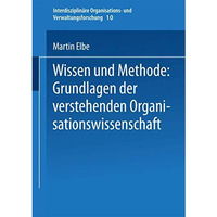 Wissen und Methode: Grundlagen der verstehenden Organisationswissenschaft [Paperback]