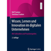 Wissen, Lernen und Innovation im digitalen Unternehmen: Mit Fallstudien und Prax [Paperback]