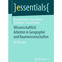 Wissenschaftlich Arbeiten in Geographie und Raumwissenschaften: Ein ?berblick [Paperback]