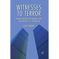 Witnesses to Terror: Understanding the Meanings and Consequences of Terrorism [Paperback]