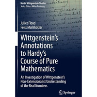 Wittgensteins Annotations to Hardys Course of Pure Mathematics: An Investigati [Paperback]