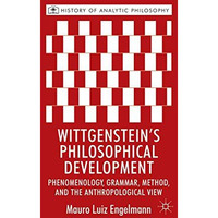 Wittgenstein's Philosophical Development: Phenomenology, Grammar, Method, and th [Paperback]