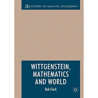 Wittgenstein, Mathematics and World [Hardcover]