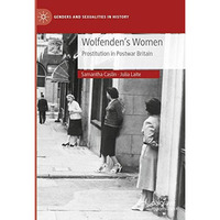 Wolfenden's Women: Prostitution in Post-war Britain [Hardcover]