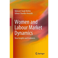 Women and Labour Market Dynamics: New Insights and Evidences [Hardcover]