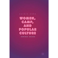 Women, Camp, and Popular Culture: Serious Excess [Hardcover]