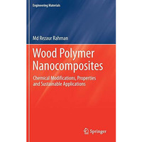 Wood Polymer Nanocomposites: Chemical Modifications, Properties and Sustainable  [Hardcover]