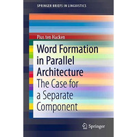 Word Formation in Parallel Architecture: The Case for a Separate Component [Paperback]