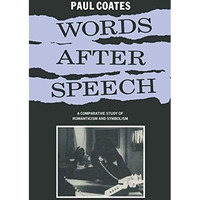 Words After Speech: A Comparative Study of Romanticism and Symbolism [Paperback]