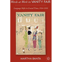 Words at Work in Vanity Fair: Language Shifts in Crucial Times, 19141930 [Hardcover]