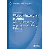 Work-life Integration in Africa: A Multidimensional Approach to Achieving Balanc [Hardcover]