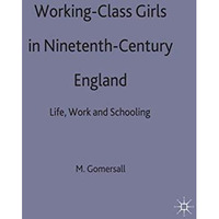 Working-Class Girls in Nineteenth-Century England: Life, Work and Schooling [Hardcover]