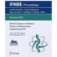 World Congress on Medical Physics and Biomedical Engineering 2018: June 3-8, 201 [Paperback]