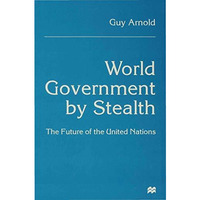 World Government by Stealth: The Future of the United Nations [Hardcover]