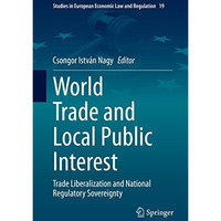 World Trade and Local Public Interest: Trade Liberalization and National Regulat [Hardcover]