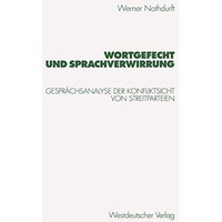 Wortgefecht und Sprachverwirrung: Gespr?chsanalyse der Konfliktsicht von Streitp [Paperback]