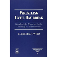 Wrestling Until Daybreak: Searching for Meaning in the Thinking on the Holocaust [Paperback]