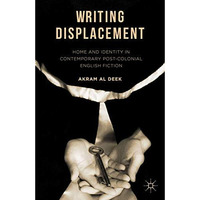 Writing Displacement: Home and Identity in Contemporary Post-Colonial English Fi [Paperback]