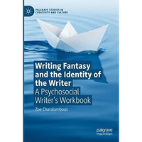 Writing Fantasy and the Identity of the Writer: A Psychosocial Writers Workbook [Paperback]