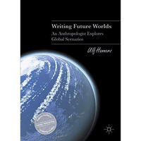 Writing Future Worlds: An Anthropologist Explores Global Scenarios [Hardcover]