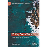 Writing Ocean Worlds: Indian Ocean Fiction in English [Paperback]