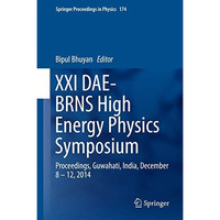 XXI DAE-BRNS High Energy Physics Symposium: Proceedings, Guwahati, India, Decemb [Hardcover]