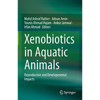 Xenobiotics in Aquatic Animals: Reproductive and Developmental Impacts [Hardcover]